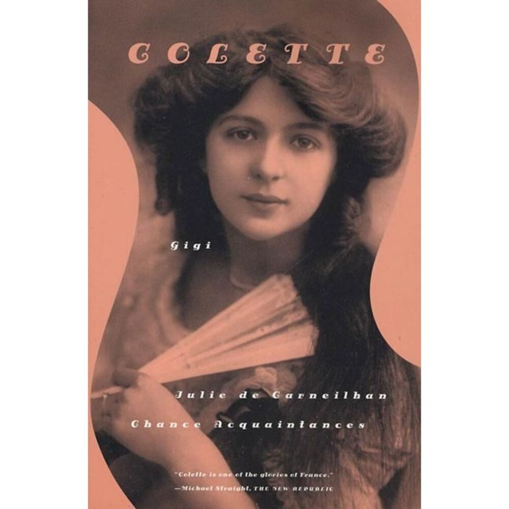 Gigi, Julie de Carneilhan, and Chance Acquaintances: Three Short Novels -- Colet